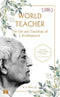 WORLD TEACHER THE LIFE AND TEACHINGS OF J KRISHNAMURTI