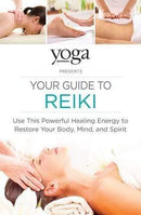 Yoga Journal Presents Your Guide to Reiki: Use This Powerful Healing Energy to Restore Your Body, Mind, and Spirit
