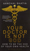 Your Doctor is not God: How to Be the CEO of your Own Health (Hardcover)